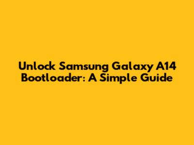 Unlock Samsung Galaxy A14 Bootloader: A Simple Guide