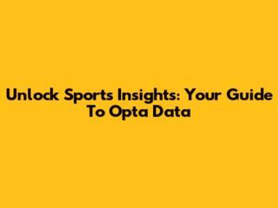 Unlock Sports Insights: Your Guide To Opta Data