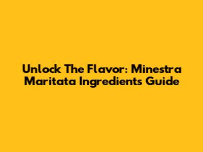 Unlock The Flavor: Minestra Maritata Ingredients Guide
