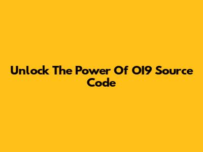 Unlock The Power Of OI9 Source Code