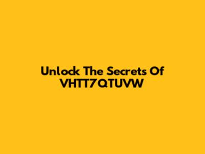 Unlock The Secrets Of VHTT7QTUVW