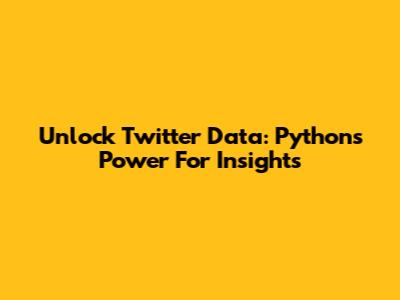 Unlock Twitter Data: Python's Power For Insights