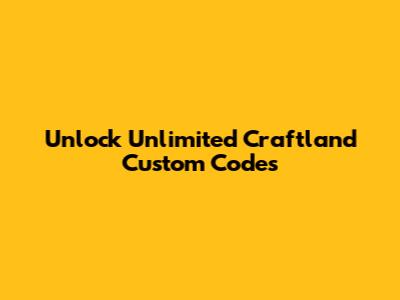 Unlock Unlimited Craftland Custom Codes