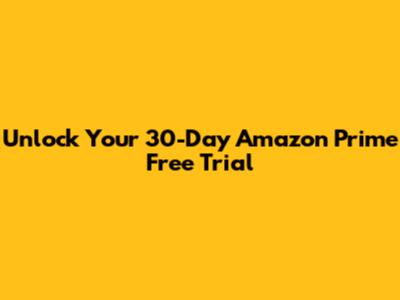 Unlock Your 30-Day Amazon Prime Free Trial
