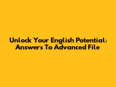 Unlock Your English Potential: Answers To Advanced File