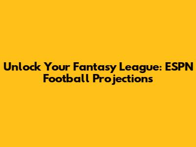 Unlock Your Fantasy League: ESPN Football Projections