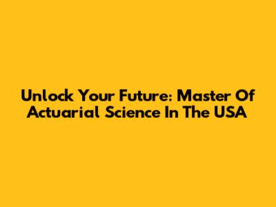Unlock Your Future: Master Of Actuarial Science In The USA