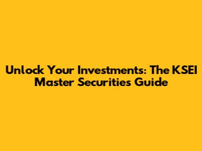 Unlock Your Investments: The KSEI Master Securities Guide