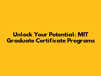 Unlock Your Potential: MIT Graduate Certificate Programs