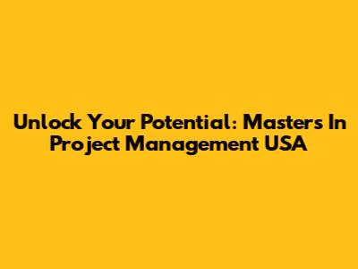 Unlock Your Potential: Master's In Project Management USA