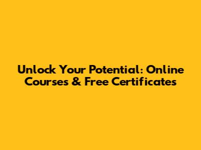 Unlock Your Potential: Online Courses & Free Certificates