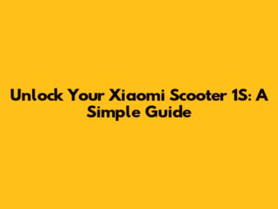Unlock Your Xiaomi Scooter 1S: A Simple Guide