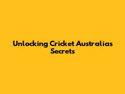 Unlocking Cricket Australia's Secrets