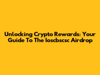 Unlocking Crypto Rewards: Your Guide To The Ioscbscsc Airdrop