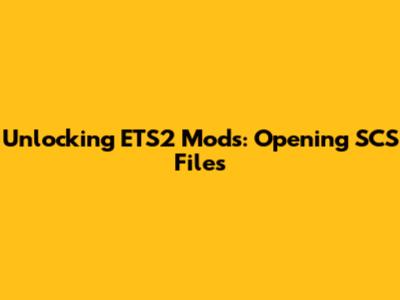 Unlocking ETS2 Mods: Opening SCS Files
