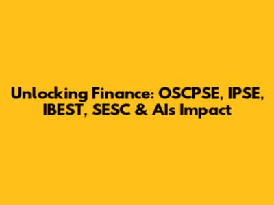 Unlocking Finance: OSCPSE, IPSE, IBEST, SESC & AI's Impact