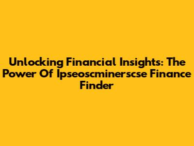 Unlocking Financial Insights: The Power Of Ipseoscminerscse Finance Finder