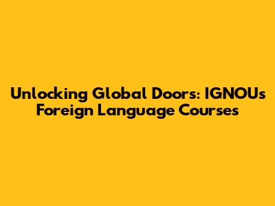 Unlocking Global Doors: IGNOU's Foreign Language Courses