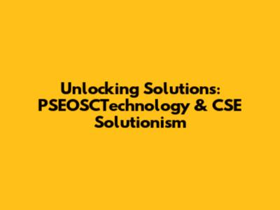 Unlocking Solutions: PSEOSCTechnology & CSE Solutionism