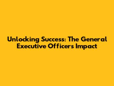 Unlocking Success: The General Executive Officer's Impact
