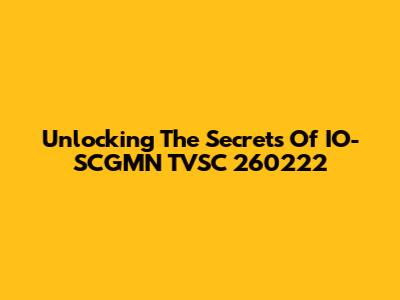 Unlocking The Secrets Of IO-SCGMN TVSC 260222