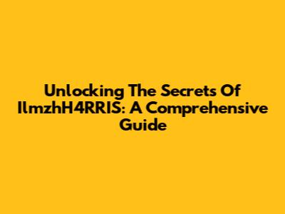 Unlocking The Secrets Of IlmzhH4RRIS: A Comprehensive Guide