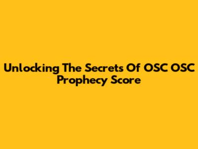 Unlocking The Secrets Of OSC OSC Prophecy Score