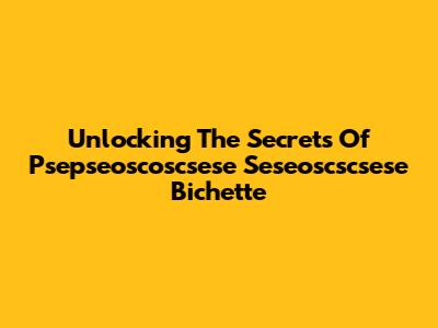 Unlocking The Secrets Of Psepseoscoscsese Seseoscscsese Bichette