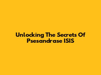 Unlocking The Secrets Of Psesandrase ISIS