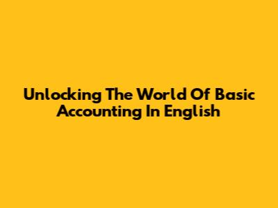 Unlocking The World Of Basic Accounting In English
