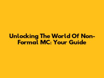 Unlocking The World Of Non-Formal MC: Your Guide