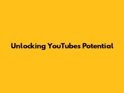 Unlocking YouTube's Potential