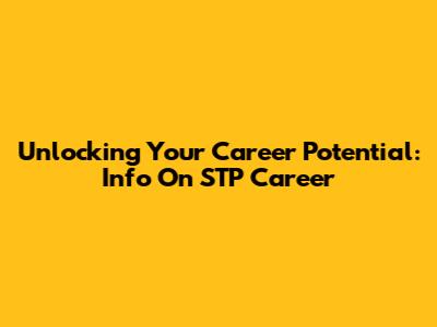 Unlocking Your Career Potential: Info On STP Career