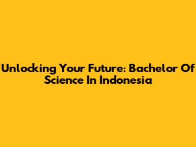 Unlocking Your Future: Bachelor Of Science In Indonesia