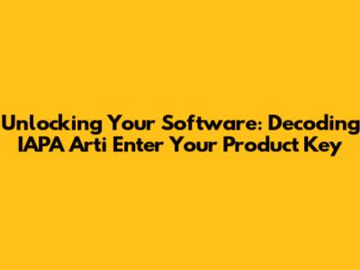 Unlocking Your Software: Decoding 'IAPA Arti Enter Your Product Key'