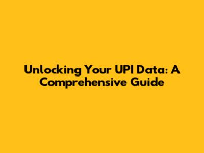Unlocking Your UPI Data: A Comprehensive Guide