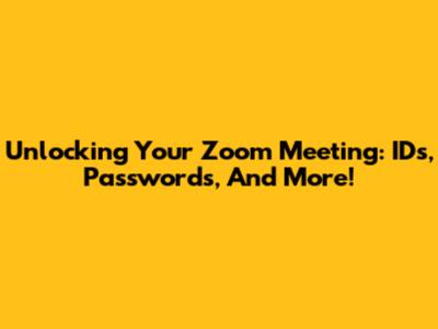 Unlocking Your Zoom Meeting: IDs, Passwords, And More!