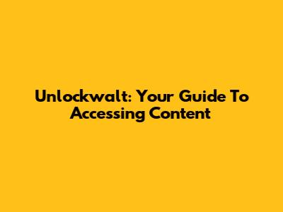 Unlockwalt: Your Guide To Accessing Content