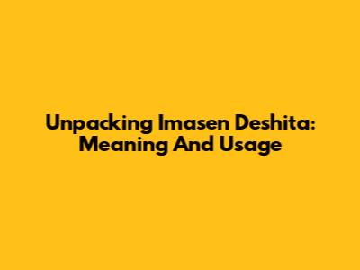 Unpacking 'Imasen Deshita': Meaning And Usage