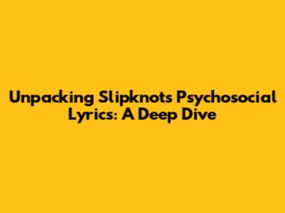 Unpacking Slipknot's 'Psychosocial' Lyrics: A Deep Dive