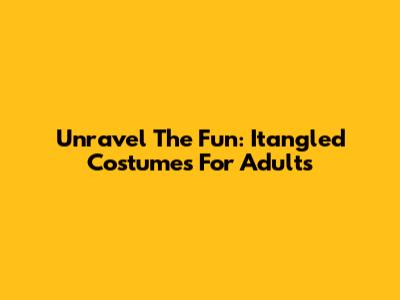 Unravel The Fun: Itangled Costumes For Adults