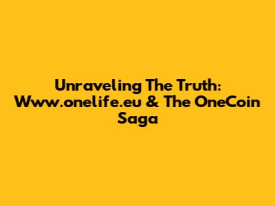 Unraveling The Truth: Www.onelife.eu & The OneCoin Saga