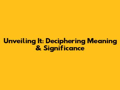 Unveiling 'It': Deciphering Meaning & Significance