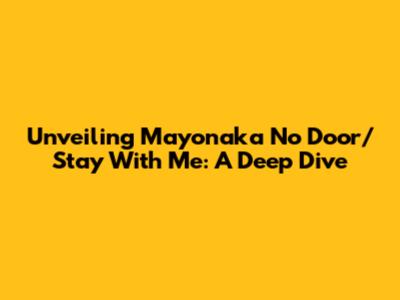 Unveiling 'Mayonaka No Door/Stay With Me': A Deep Dive