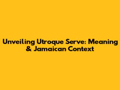 Unveiling 'Utroque Serve': Meaning & Jamaican Context