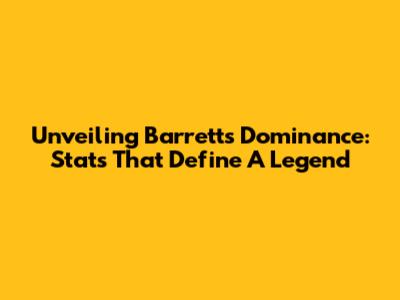 Unveiling Barrett's Dominance: Stats That Define A Legend