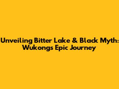 Unveiling Bitter Lake & Black Myth: Wukong's Epic Journey