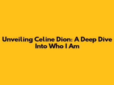 Unveiling Celine Dion: A Deep Dive Into 'Who I Am'
