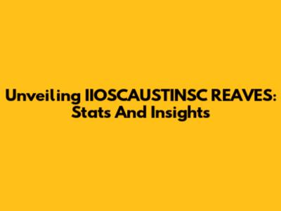 Unveiling IIOSCAUSTINSC REAVES: Stats And Insights