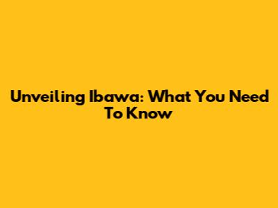 Unveiling Ibawa: What You Need To Know
